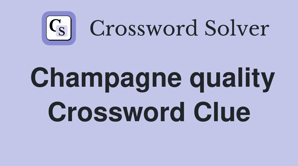 Champagne quality Crossword Clue Answers Crossword Solver